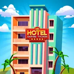 Скачать взлом Hotel Empire Tycoon－Idle Game  [МОД Бесконечные деньги] на Андроид